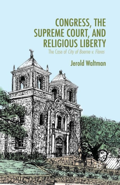 Congress, The Supreme Court, and Religious Liberty: Case of City Boerne v. Flores