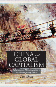 Title: China and Global Capitalism: Reflections on Marxism, History, and Contemporary Politics, Author: L. Chun