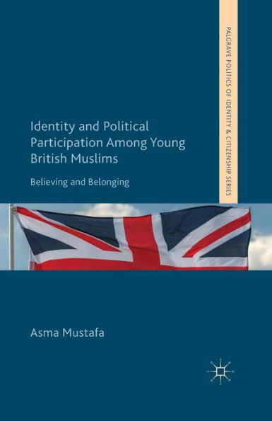 Identity and Political Participation Among Young British Muslims: Believing Belonging