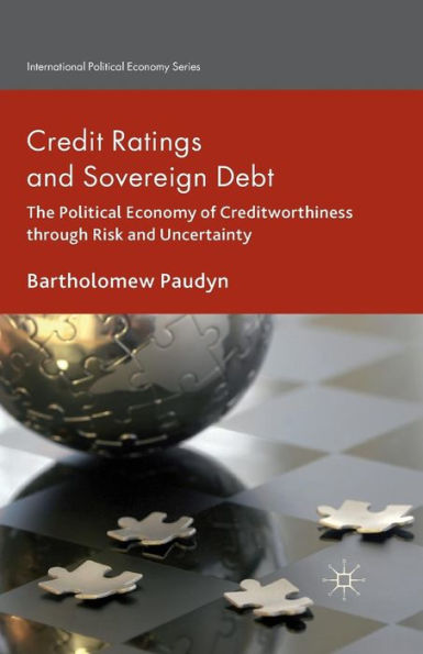 Credit Ratings and Sovereign Debt: The Political Economy of Creditworthiness through Risk Uncertainty