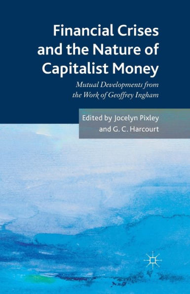 Financial crises and the nature of capitalist money: Mutual developments from work Geoffrey Ingham