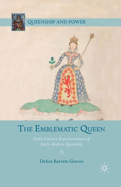 The Emblematic Queen: Extra-Literary Representations of Early Modern Queenship