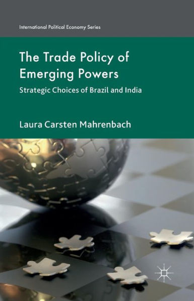 The Trade Policy of Emerging Powers: Strategic Choices Brazil and India
