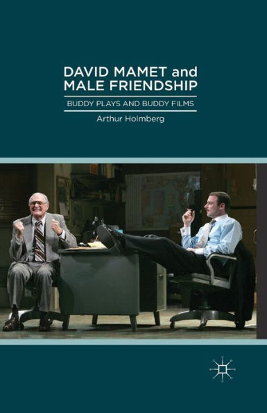 David Mamet and Male Friendship: Buddy Plays Films