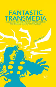 Title: Fantastic Transmedia: Narrative, Play and Memory Across Science Fiction and Fantasy Storyworlds, Author: C. Harvey