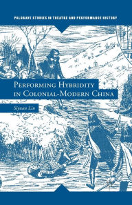 Title: Performing Hybridity in Colonial-Modern China, Author: S. Liu