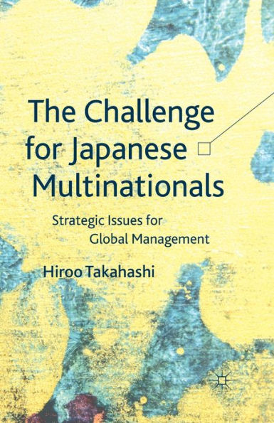 The Challenge for Japanese Multinationals: Strategic Issues Global Management