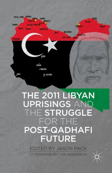 the 2011 Libyan Uprisings and Struggle for Post-Qadhafi Future