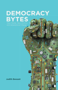 Title: Democracy Bytes: New Media, New Politics and Generational Change, Author: J. Bessant