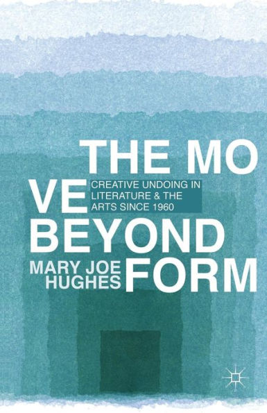 the Move Beyond Form: Creative Undoing Literature and Arts since 1960
