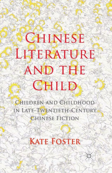 Chinese Literature and the Child: Children and Childhood in Late-Twentieth-Century Chinese Fiction