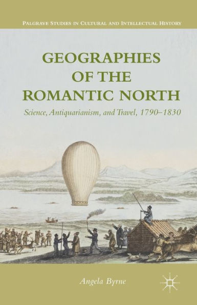 Geographies of the Romantic North: Science, Antiquarianism, and Travel, 1790-1830