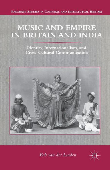 Music and Empire Britain India: Identity, Internationalism, Cross-Cultural Communication