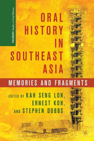 Title: Oral History in Southeast Asia: Memories and Fragments, Author: K. Loh