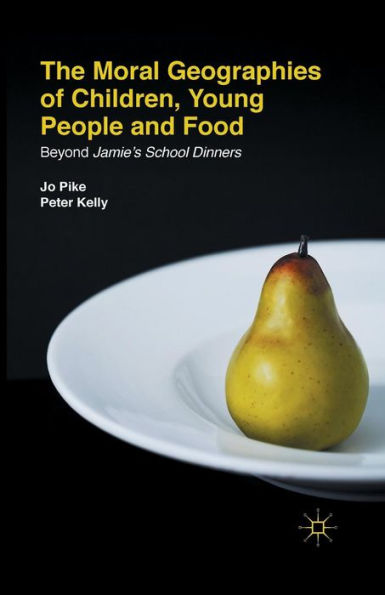 The Moral Geographies of Children, Young People and Food: Beyond Jamie's School Dinners