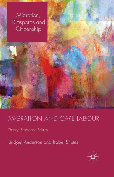 Migration and Care Labour: Theory, Policy Politics