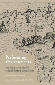 Title: Performing Environments: Site-Specificity in Medieval and Early Modern English Drama, Author: S. Bennett