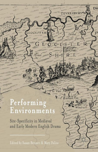 Performing Environments: Site-Specificity Medieval and Early Modern English Drama