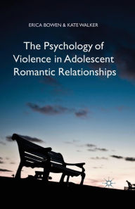 Title: The Psychology of Violence in Adolescent Romantic Relationships, Author: Erica Bowen