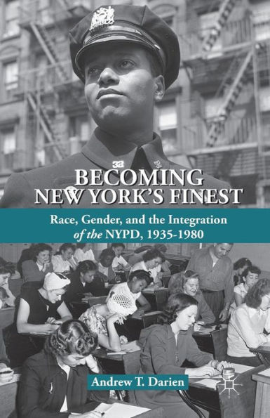 Becoming New York's Finest: Race, Gender, and the Integration of NYPD, 1935-1980