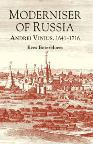 Title: Moderniser of Russia: Andrei Vinius, 1641-1716, Author: K. Boterbloem