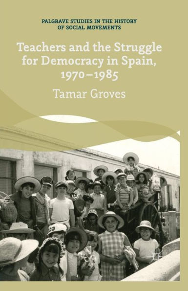 Teachers and the Struggle for Democracy Spain, 1970-1985