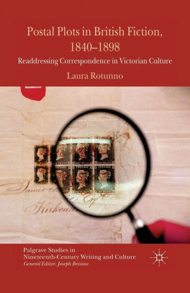 Postal Plots British Fiction, 1840-1898: Readdressing Correspondence Victorian Culture