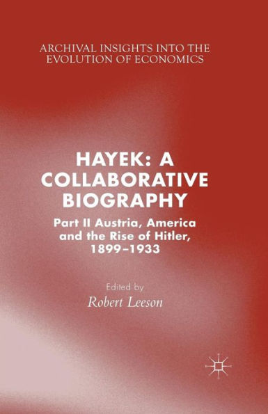 Hayek: A Collaborative Biography: Part II, Austria, America and the Rise of Hitler, 1899-1933