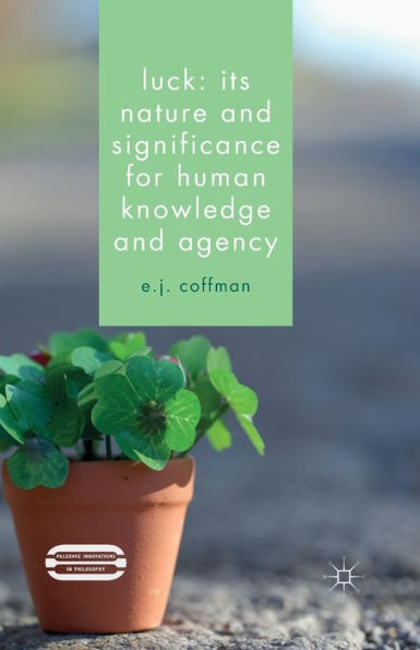 Luck: Its Nature and Significance for Human Knowledge Agency