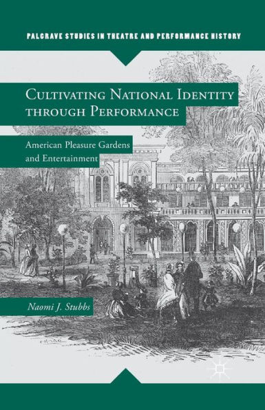 Cultivating National Identity through Performance: American Pleasure Gardens and Entertainment