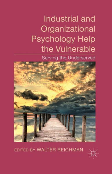 Industrial and Organizational Psychology Help the Vulnerable: Serving Underserved