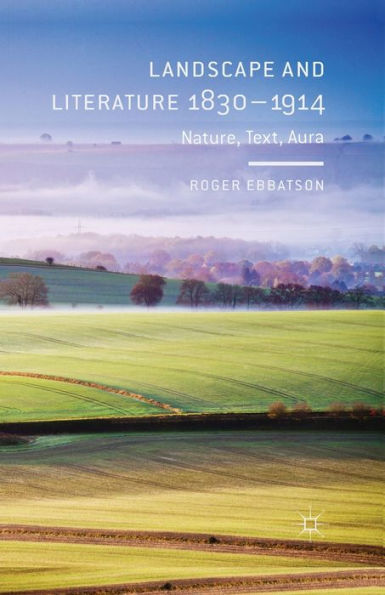 Landscape and Literature 1830-1914: Nature, Text, Aura