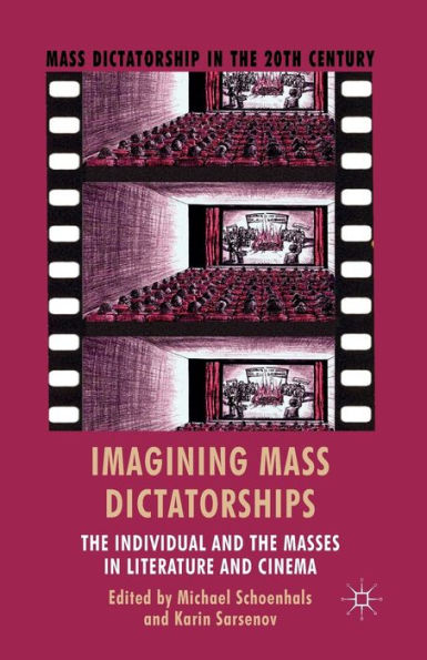 Imagining Mass Dictatorships: The Individual and the Masses in Literature and Cinema