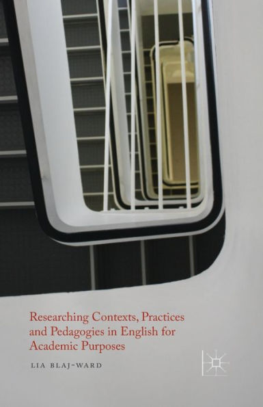 Researching Contexts, Practices and Pedagogies English for Academic Purposes