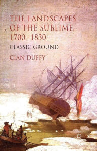 Title: The Landscapes of the Sublime 1700-1830: Classic Ground, Author: C. Duffy