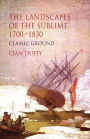 The Landscapes of the Sublime 1700-1830: Classic Ground