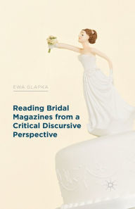 Title: Reading Bridal Magazines from a Critical Discursive Perspective, Author: E. Glapka