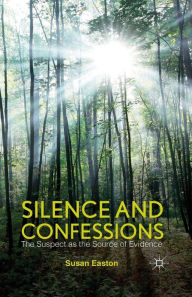 Title: Silence and Confessions: The Suspect as the Source of Evidence, Author: S. Easton