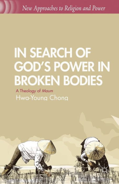 Search of God's Power Broken Bodies: A Theology Maum