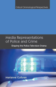 Title: Media Representations of Police and Crime: Shaping the Police Television Drama, Author: M. Colbran