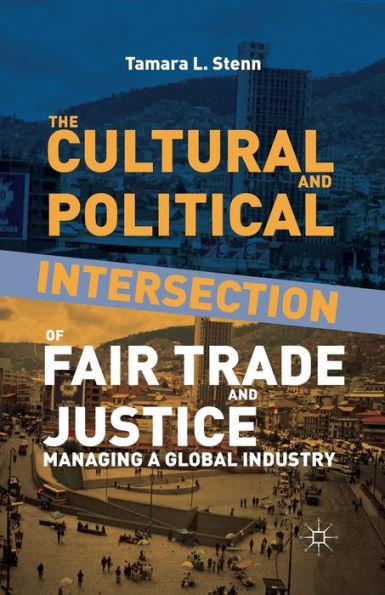 The Cultural and Political Intersection of Fair Trade Justice: Managing a Global Industry