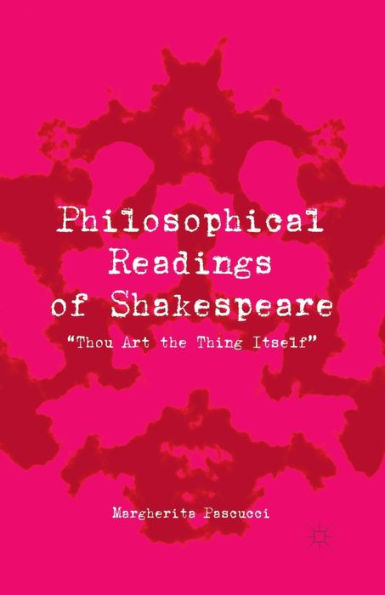 Philosophical Readings of Shakespeare: "Thou Art the Thing Itself"