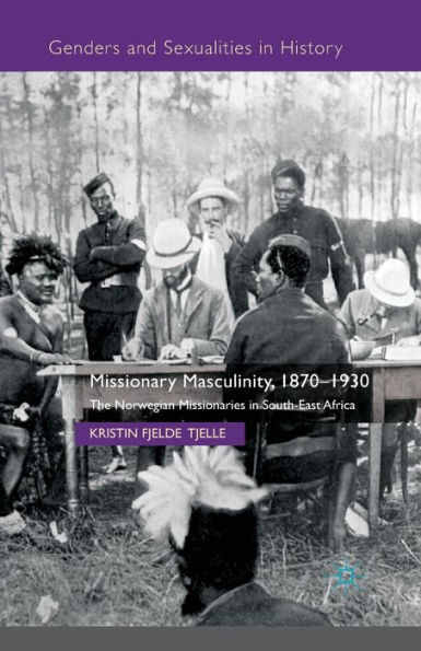 Missionary Masculinity, 1870-1930: The Norwegian Missionaries South-East Africa