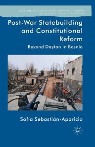 Title: Post-War Statebuilding and Constitutional Reform: Beyond Dayton in Bosnia, Author: Palgrave Macmillan UK