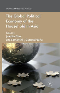 Title: The Global Political Economy of the Household in Asia, Author: J. Elias