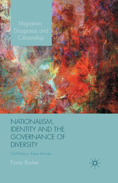 Nationalism, Identity and the Governance of Diversity: Old Politics, New Arrivals