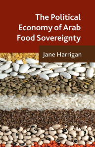 Title: The Political Economy of Arab Food Sovereignty, Author: J. Harrigan