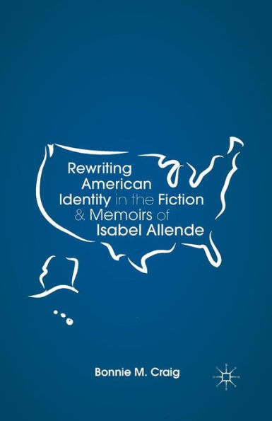 Rewriting American Identity the Fiction and Memoirs of Isabel Allende