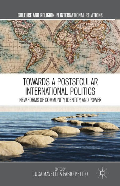 Towards a Postsecular International Politics: New Forms of Community, Identity, and Power