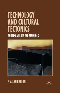 Title: Technology and Cultural Tectonics: Shifting Values and Meanings, Author: A. Hanson